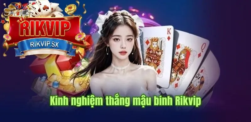 Chiến thuật và mẹo chơi Mậu binh Rikvip