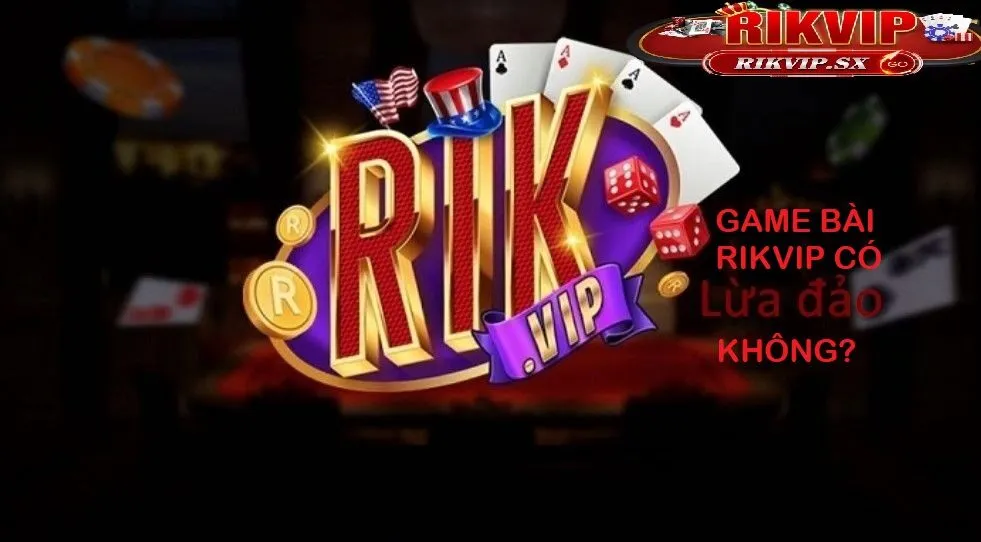 Game bài Rikvip có lừa đảo không?