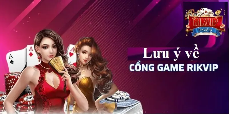 Lưu ý về cổng game RikVip