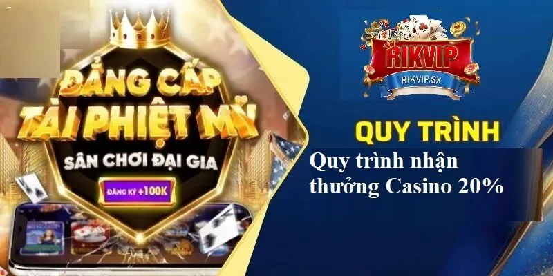 Quy trình nhận thưởng Casino thưởng nạp cuối tuần 20% tại RikVip